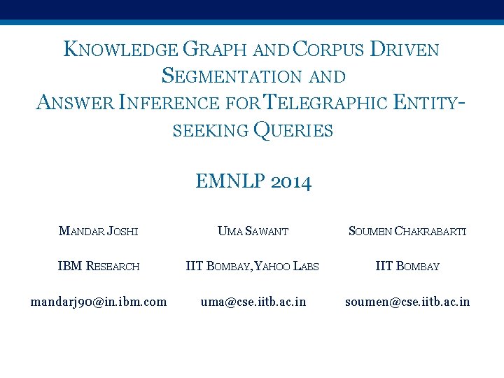 KNOWLEDGE GRAPH AND CORPUS DRIVEN SEGMENTATION AND ANSWER INFERENCE FOR TELEGRAPHIC ENTITYSEEKING QUERIES EMNLP