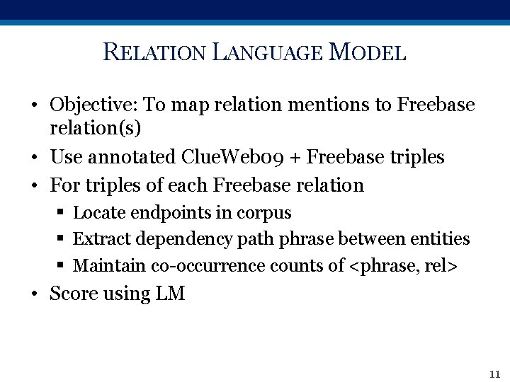 RELATION LANGUAGE MODEL • Objective: To map relation mentions to Freebase relation(s) • Use
