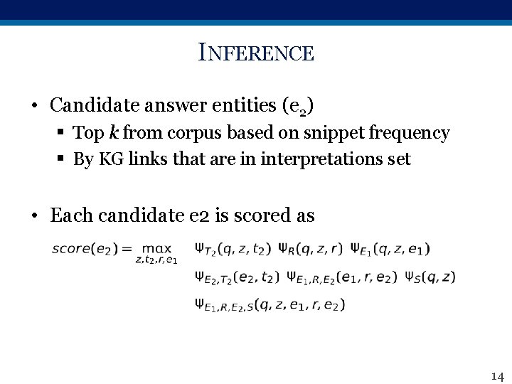 INFERENCE • Candidate answer entities (e 2) § Top k from corpus based on