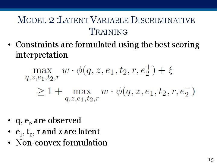 MODEL 2 : LATENT VARIABLE DISCRIMINATIVE TRAINING • Constraints are formulated using the best