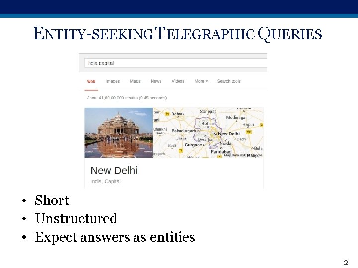 ENTITY-SEEKING TELEGRAPHIC QUERIES • Short • Unstructured • Expect answers as entities 2 