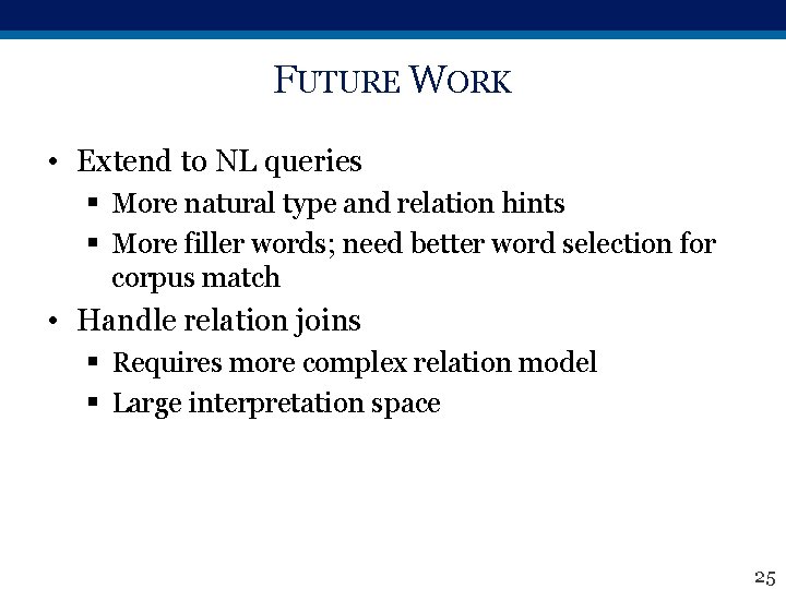 FUTURE WORK • Extend to NL queries § More natural type and relation hints