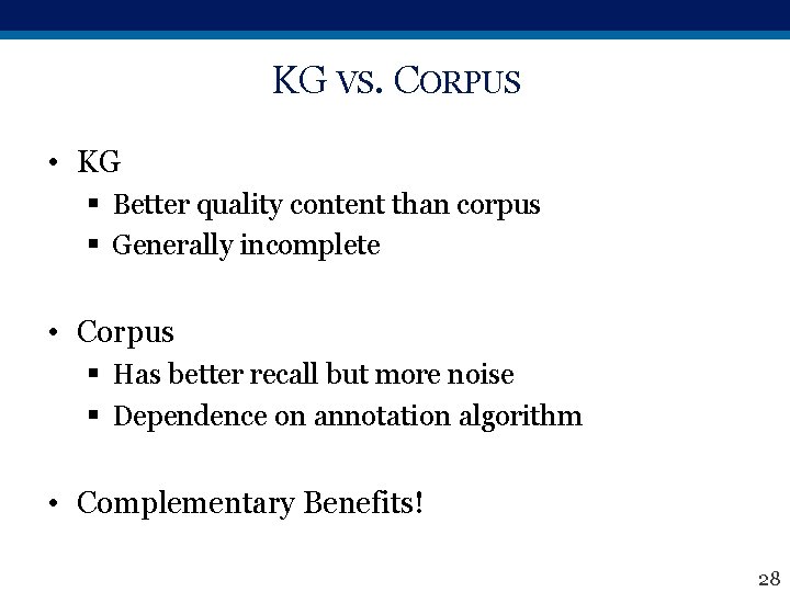 KG VS. CORPUS • KG § Better quality content than corpus § Generally incomplete