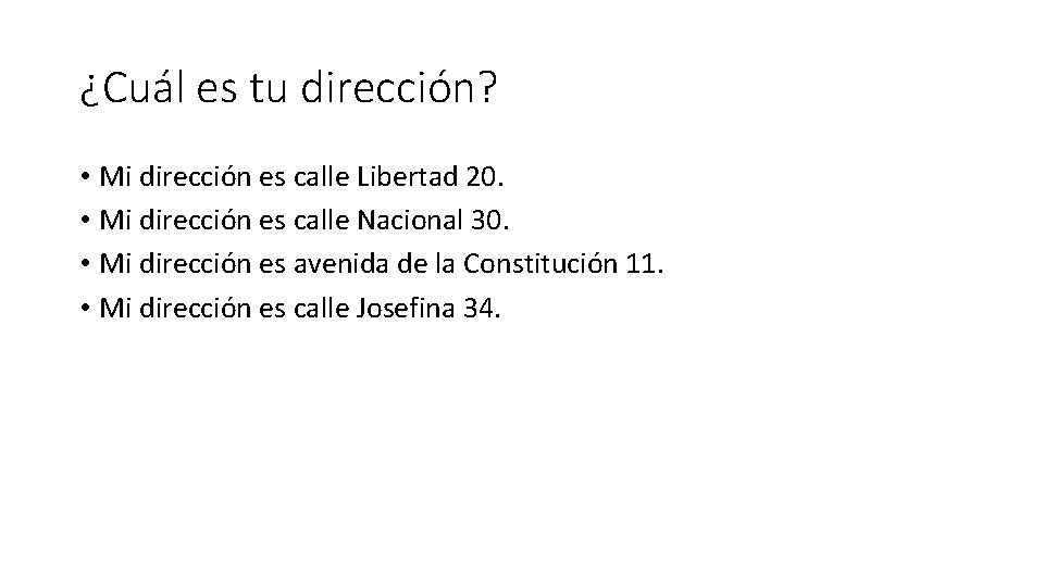 ¿Cuál es tu dirección? • Mi dirección es calle Libertad 20. • Mi dirección