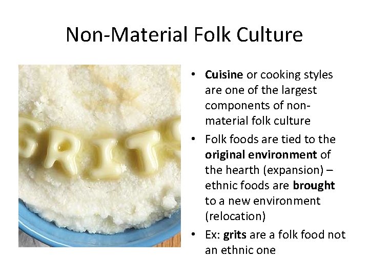 Non-Material Folk Culture • Cuisine or cooking styles are one of the largest components