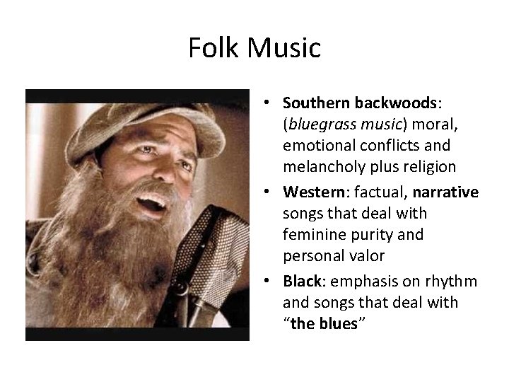 Folk Music • Southern backwoods: (bluegrass music) moral, emotional conflicts and melancholy plus religion