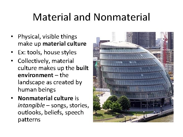Material and Nonmaterial • Physical, visible things make up material culture • Ex: tools,