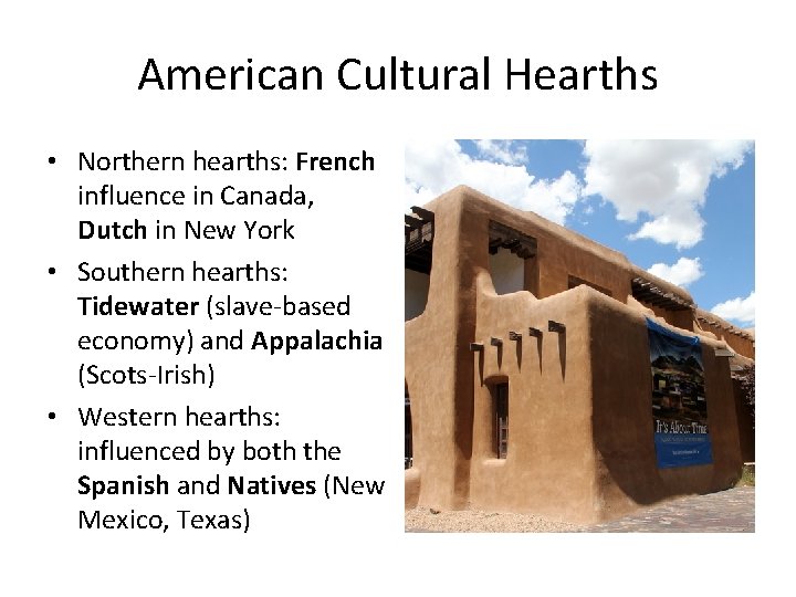 American Cultural Hearths • Northern hearths: French influence in Canada, Dutch in New York