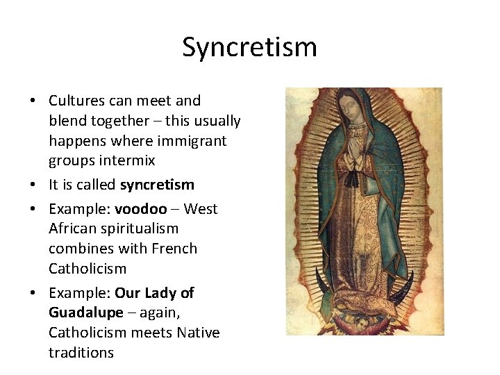 Syncretism • Cultures can meet and blend together – this usually happens where immigrant