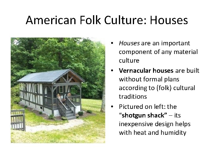 American Folk Culture: Houses • Houses are an important component of any material culture