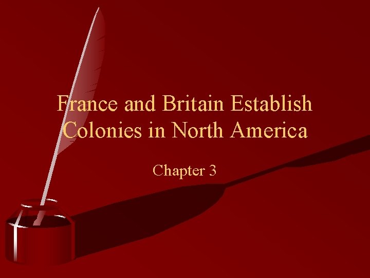 France and Britain Establish Colonies in North America Chapter 3 