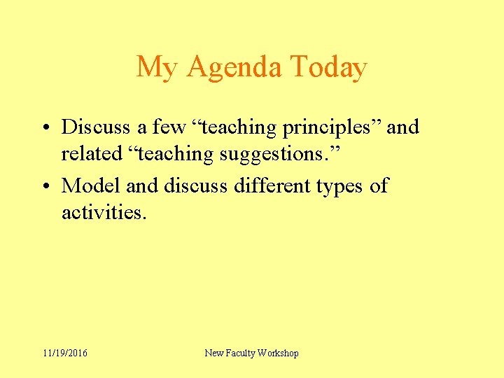 My Agenda Today • Discuss a few “teaching principles” and related “teaching suggestions. ”