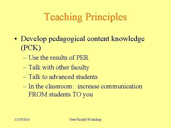 Teaching Principles • Develop pedagogical content knowledge (PCK) – Use the results of PER