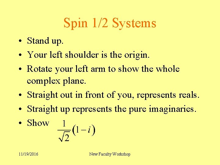 Spin 1/2 Systems • Stand up. • Your left shoulder is the origin. •