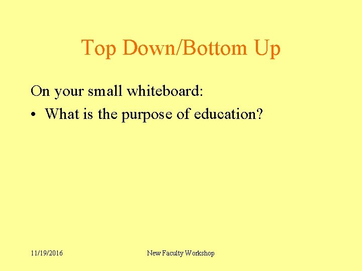 Top Down/Bottom Up On your small whiteboard: • What is the purpose of education?