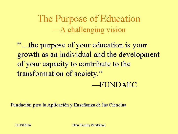 The Purpose of Education —A challenging vision “…the purpose of your education is your