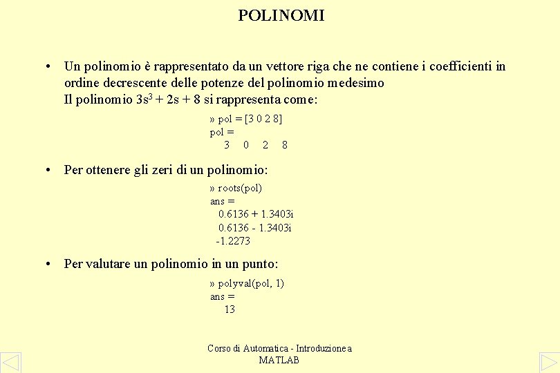 POLINOMI • Un polinomio è rappresentato da un vettore riga che ne contiene i