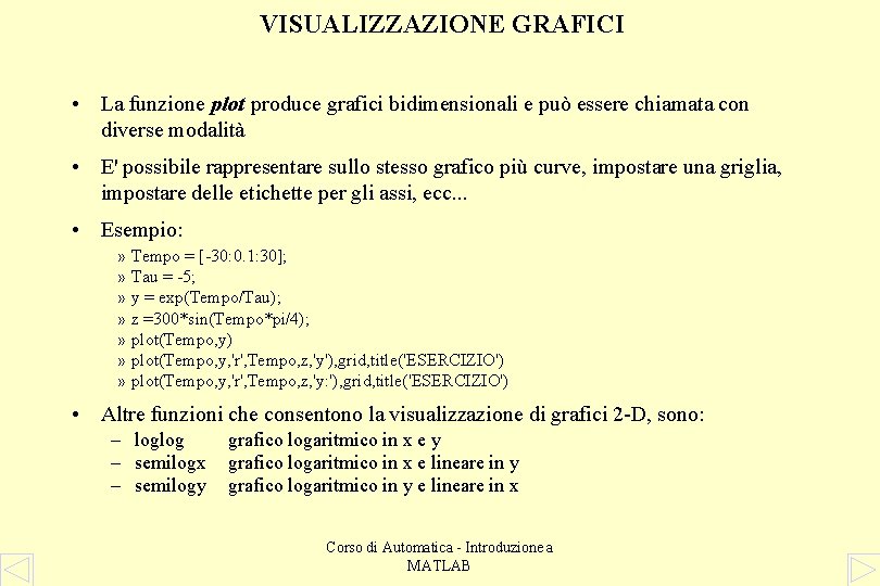 VISUALIZZAZIONE GRAFICI • La funzione plot produce grafici bidimensionali e può essere chiamata con