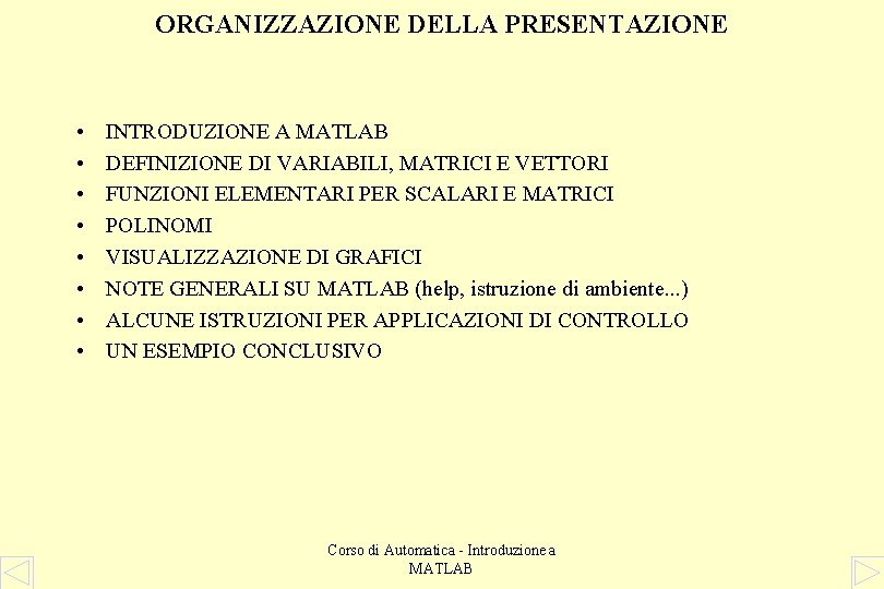 ORGANIZZAZIONE DELLA PRESENTAZIONE • • INTRODUZIONE A MATLAB DEFINIZIONE DI VARIABILI, MATRICI E VETTORI