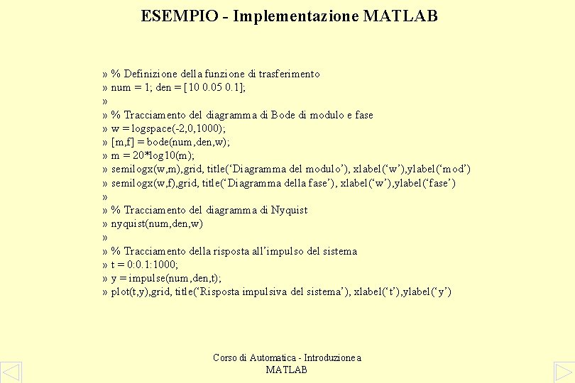 ESEMPIO - Implementazione MATLAB » % Definizione della funzione di trasferimento » num =