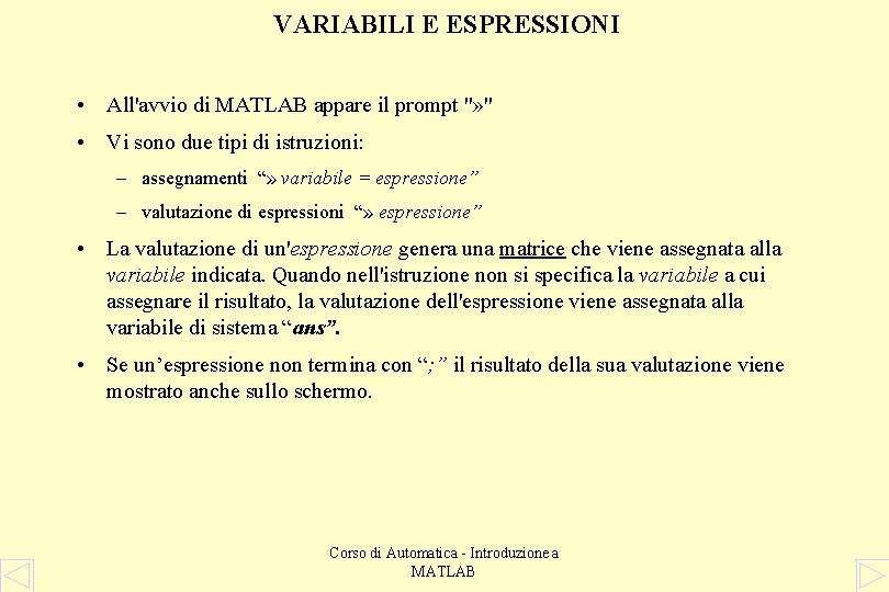 VARIABILI E ESPRESSIONI • All'avvio di MATLAB appare il prompt "» " • Vi