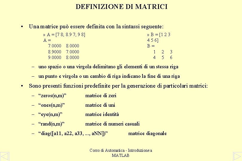 DEFINIZIONE DI MATRICI • Una matrice può essere definita con la sintassi seguente: »