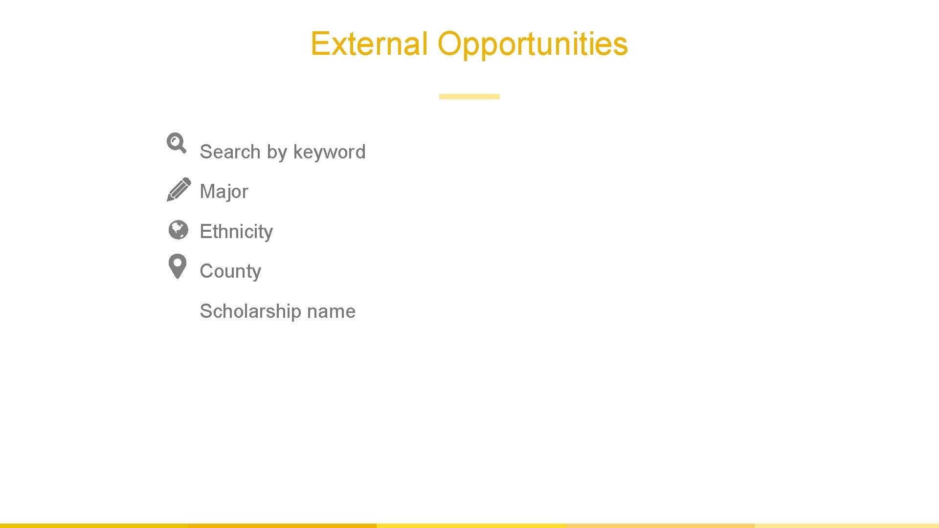 External Opportunities Search by keyword Major Ethnicity County Scholarship name 
