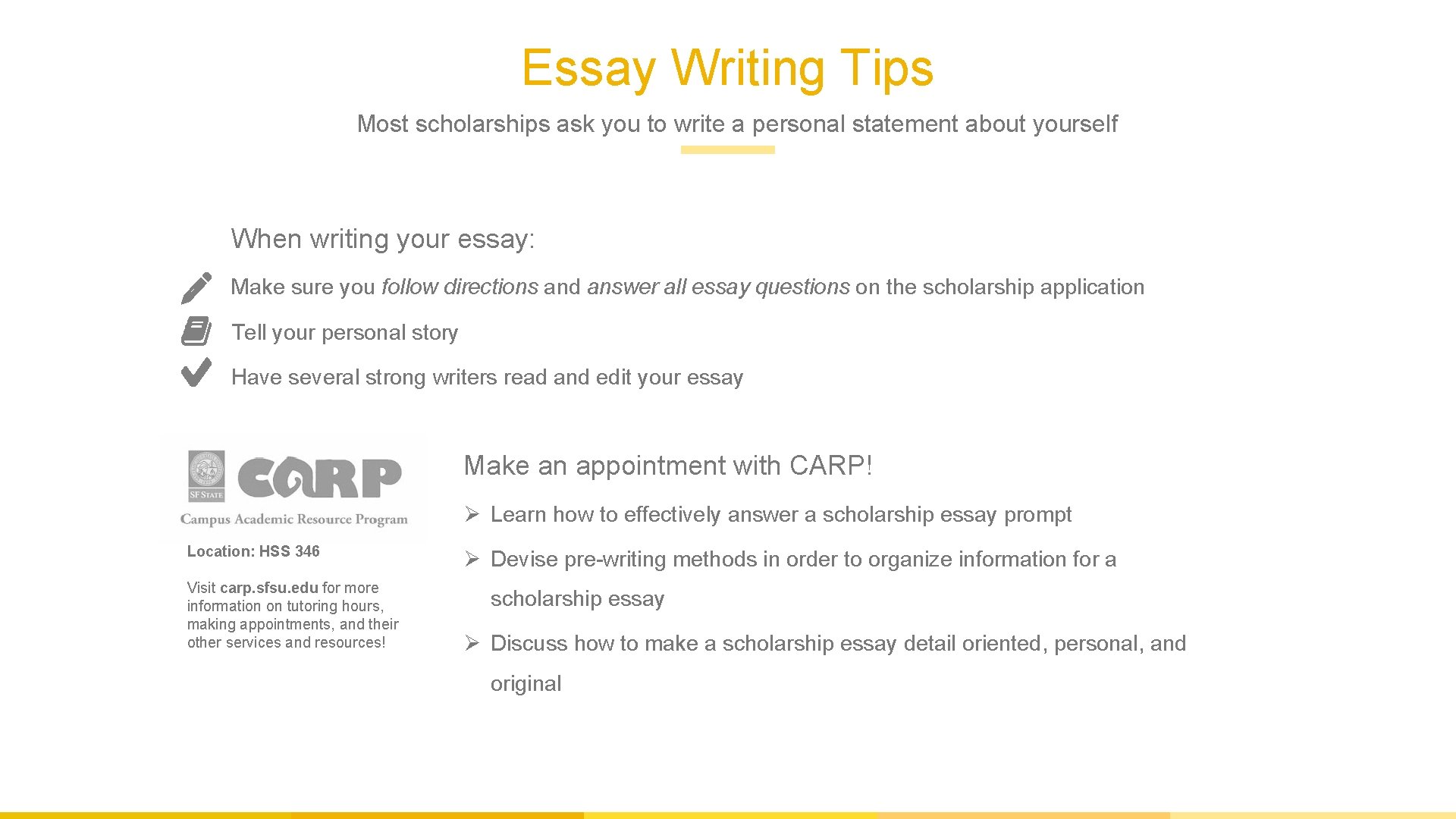 Essay Writing Tips Most scholarships ask you to write a personal statement about yourself