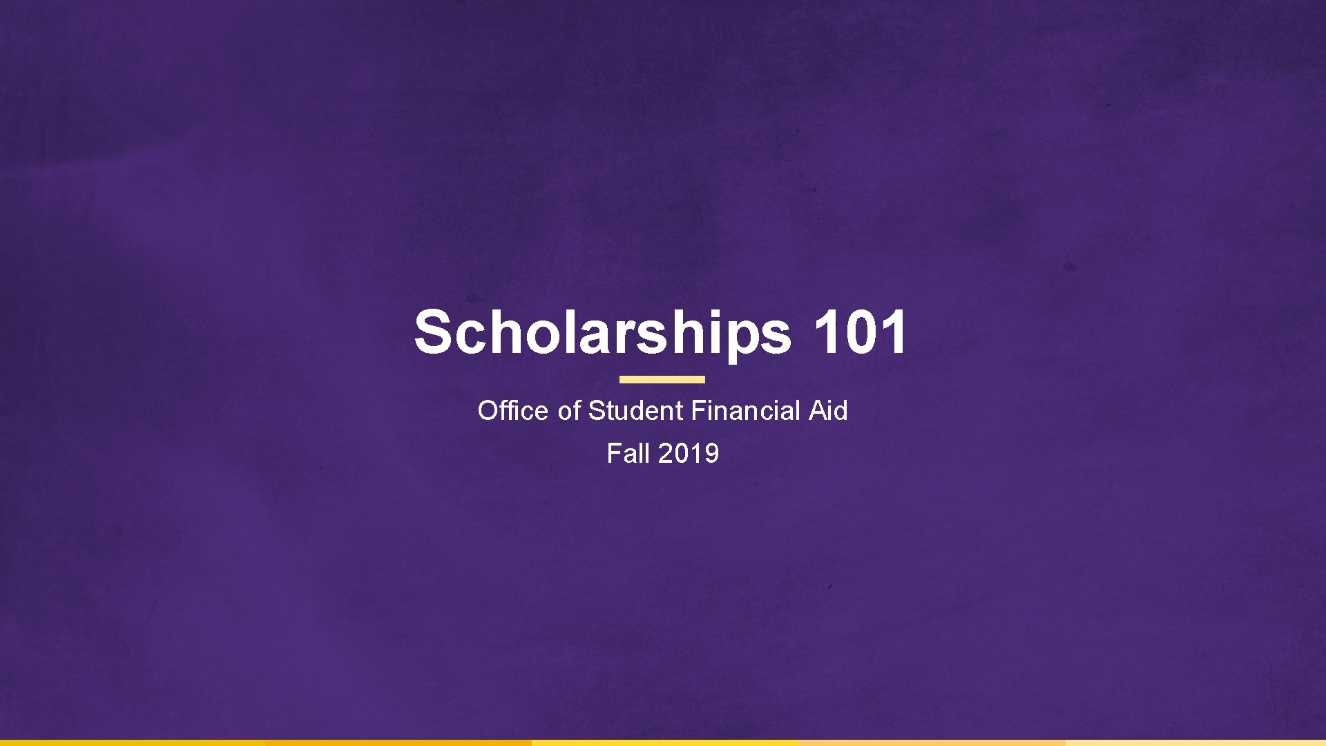 Scholarships 101 Office of Student Financial Aid Fall 2019 