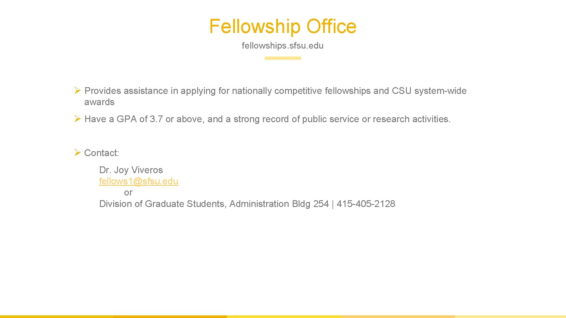 Fellowship Office fellowships. sfsu. edu Ø Provides assistance in applying for nationally competitive fellowships