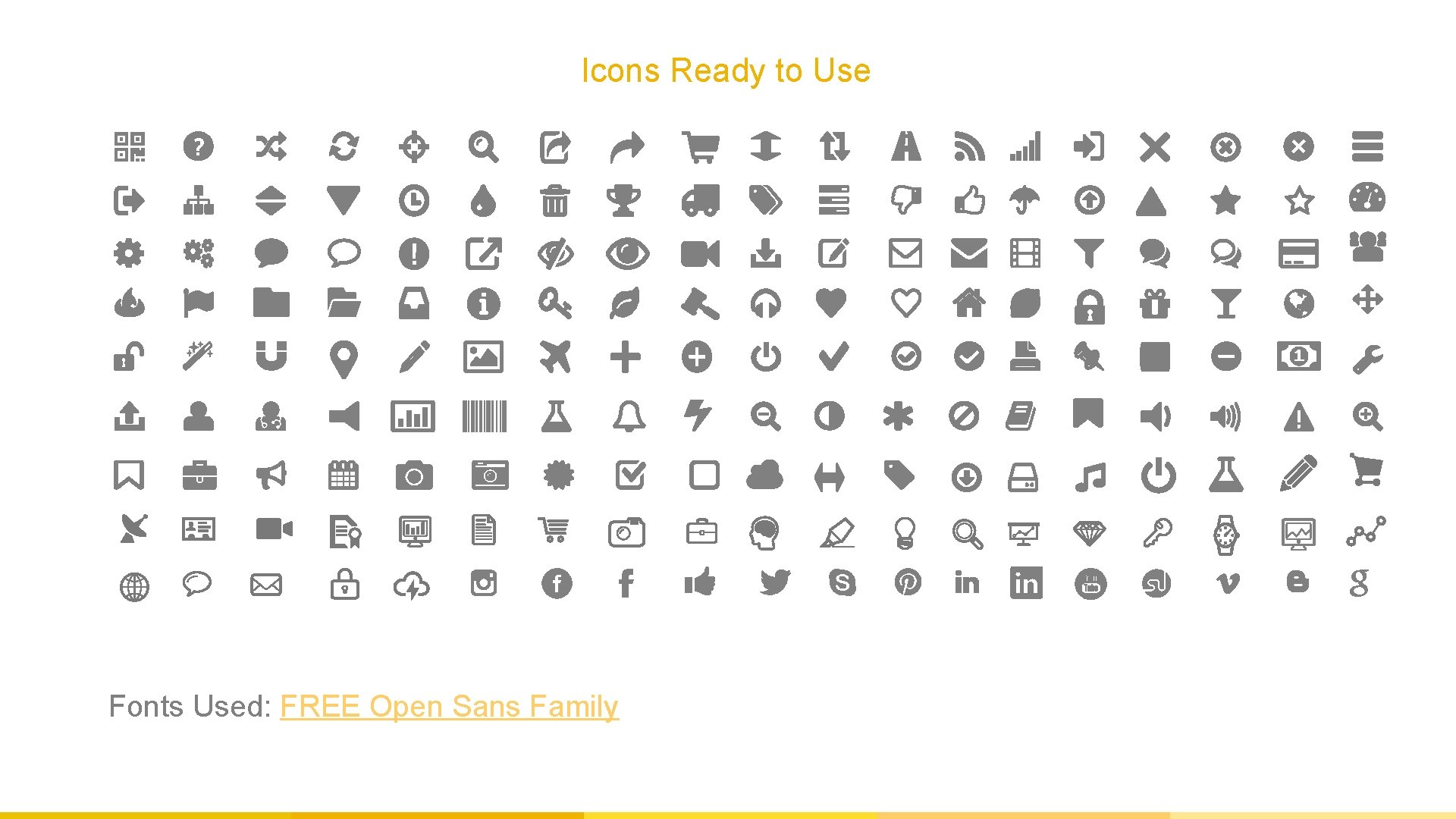 Icons Ready to Use Fonts Used: FREE Open Sans Family 