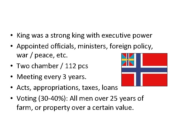  • King was a strong king with executive power • Appointed officials, ministers,