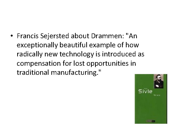  • Francis Sejersted about Drammen: "An exceptionally beautiful example of how radically new