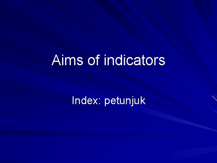 Aims of indicators Index: petunjuk 