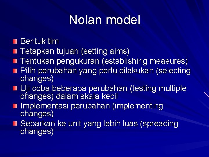 Nolan model Bentuk tim Tetapkan tujuan (setting aims) Tentukan pengukuran (establishing measures) Pilih perubahan