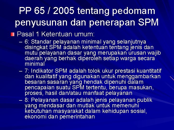 PP 65 / 2005 tentang pedomam penyusunan dan penerapan SPM Pasal 1 Ketentuan umum: