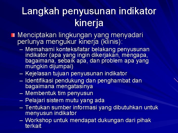 Langkah penyusunan indikator kinerja Menciptakan lingkungan yang menyadari perlunya mengukur kinerja (klinis): – Memahami