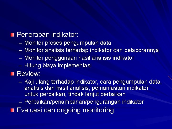 Penerapan indikator: – – Monitor proses pengumpulan data Monitor analisis terhadap indikator dan pelaporannya