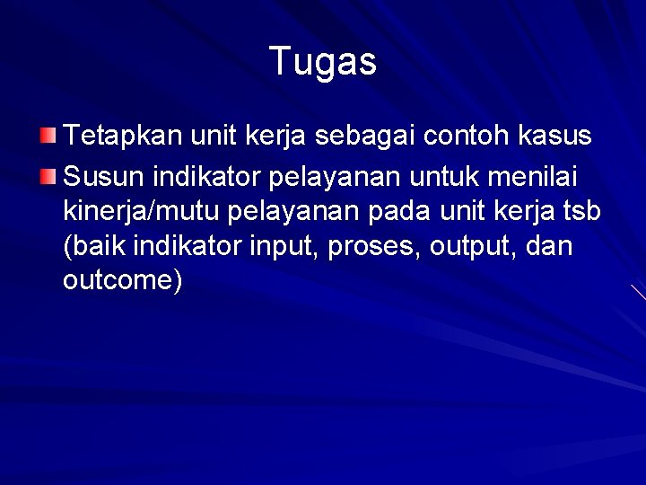 Tugas Tetapkan unit kerja sebagai contoh kasus Susun indikator pelayanan untuk menilai kinerja/mutu pelayanan