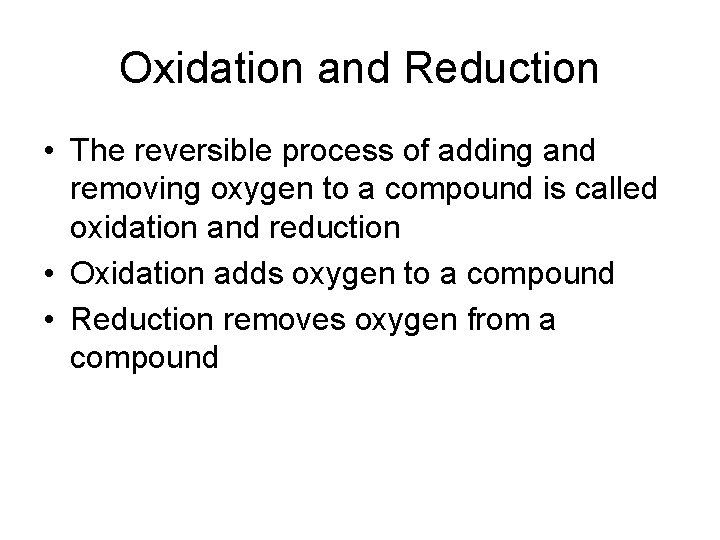 Oxidation and Reduction • The reversible process of adding and removing oxygen to a