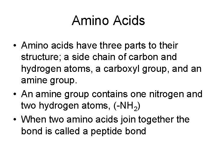 Amino Acids • Amino acids have three parts to their structure; a side chain