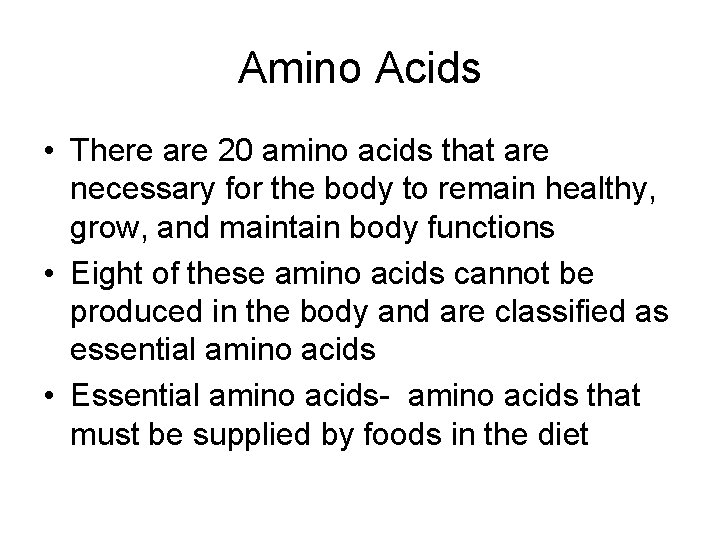 Amino Acids • There are 20 amino acids that are necessary for the body