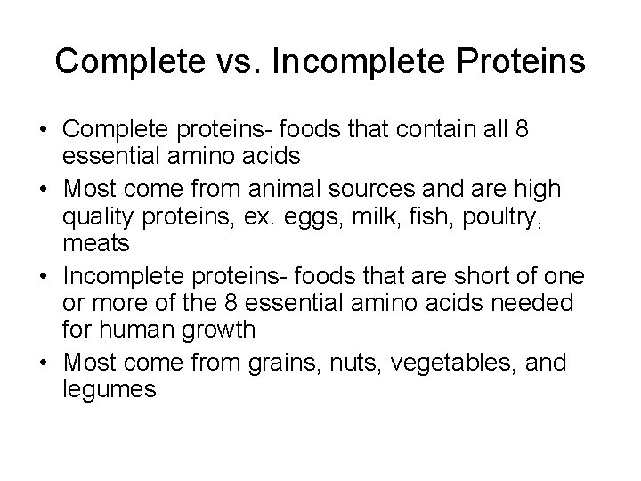 Complete vs. Incomplete Proteins • Complete proteins- foods that contain all 8 essential amino