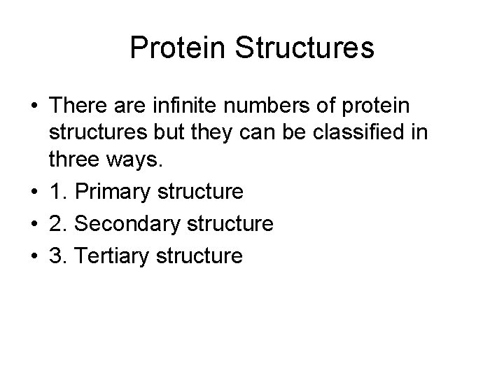 Protein Structures • There are infinite numbers of protein structures but they can be