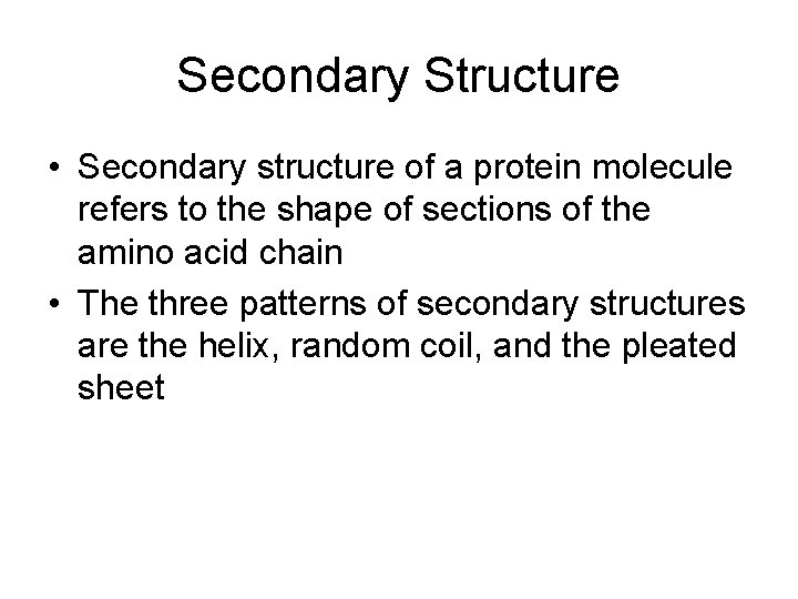 Secondary Structure • Secondary structure of a protein molecule refers to the shape of