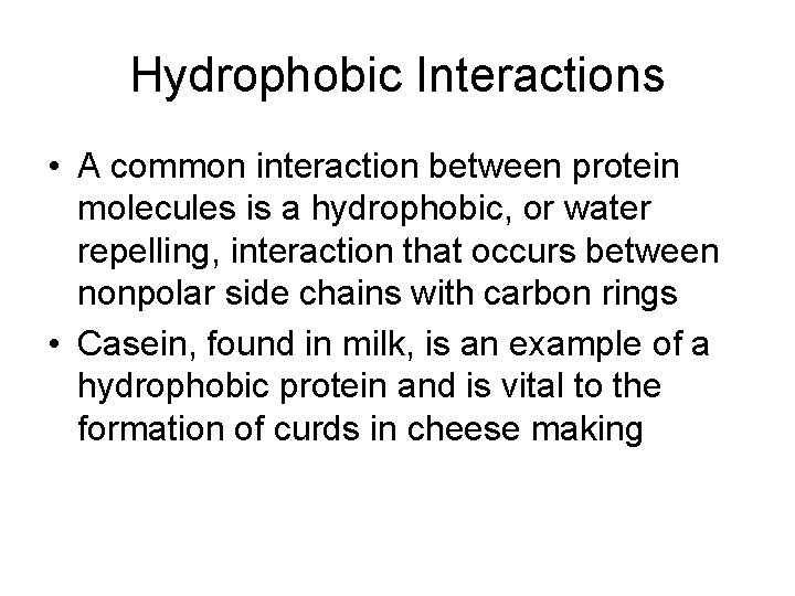 Hydrophobic Interactions • A common interaction between protein molecules is a hydrophobic, or water