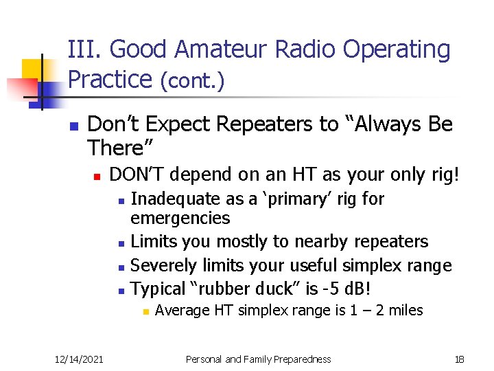 III. Good Amateur Radio Operating Practice (cont. ) n Don’t Expect Repeaters to “Always