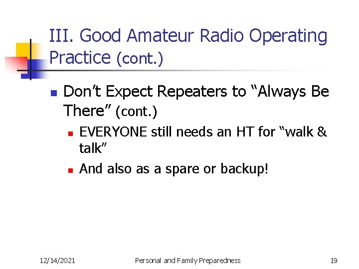 III. Good Amateur Radio Operating Practice (cont. ) n Don’t Expect Repeaters to “Always