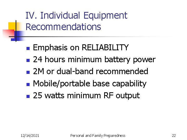 IV. Individual Equipment Recommendations n n n Emphasis on RELIABILITY 24 hours minimum battery