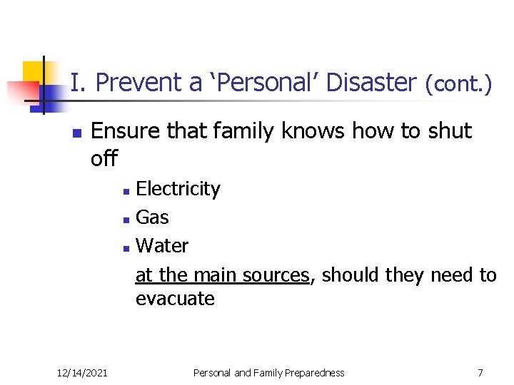 I. Prevent a ‘Personal’ Disaster (cont. ) n Ensure that family knows how to